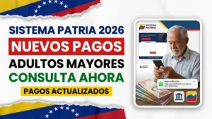 Nuevos pagos del Sistema Patria para adultos mayores 2026 – Consulta ahora