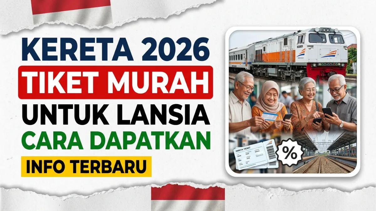 Cara Lansia Mendapatkan Tiket Kereta Murah di Indonesia 2026